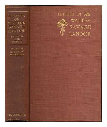 LANDOR, WALTER SAVAGE (1775-1864). WHEELER, STEPHEN (1854-1937) - Letter of Walter Savage Landor : Private and Public / Edited by Stephen Wheeler