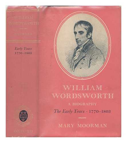 MOORMAN, MARY - William Wordsworth : a biography : the early years 1770-1803