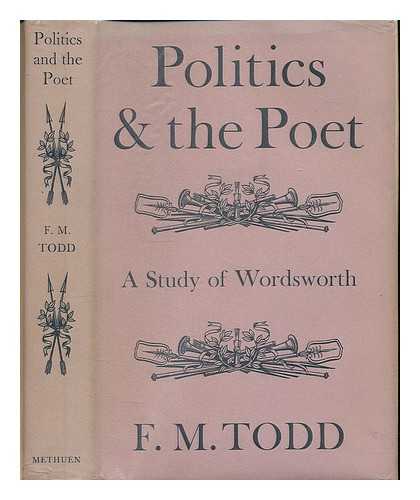 Todd, F. M. (Francis Murray) - Politics and the poet : a study of Wordsworth