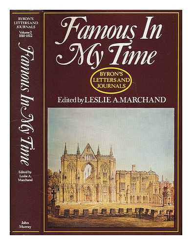BYRON, GEORGE GORDON BYRON BARON (1788-1824) ; MARCHAND, LESLIE A. (LESLIE ALEXIS) - Famous in my time :  Byron's letters and journals, the complete and unexpurgated text of all the letters available in manuscript and the full printed version of all others / edited by Leslie A. Marchand. Vol.2, 1810-1812
