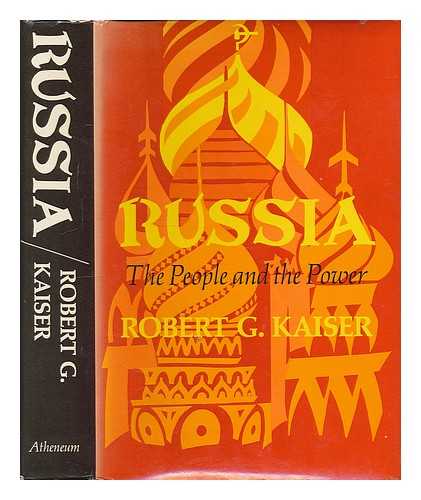 KAISER, ROBERT G. - Russia: the people & the power