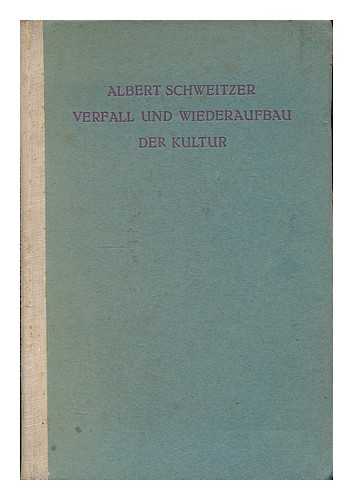 Schweitzer, Albert (1875-1965) - Verfall und Wiederaufbau der Kultur. Kulturphilosophie - Erster Teil / Albert Schweitzer