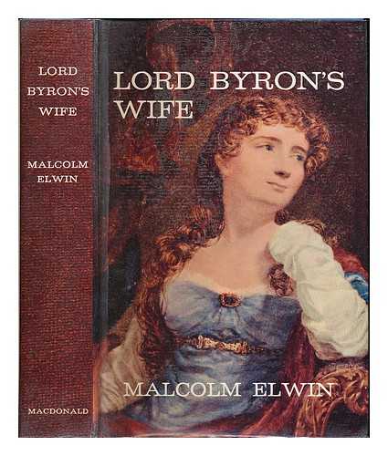 ELWIN, MALCOLM - Lord Byron's wife / [by] Malcolm Elwin