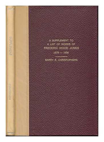 CHRISTOPHERS, BARRY E. - A supplement to A list of the works of Frederic Wood Jones, 1879-1954 : including his drawings (published and unpublished), his published letters and his unpublished manuscripts: with notes / Barry E. Christophers ; with a foreword by Leonard J.T. Murphy