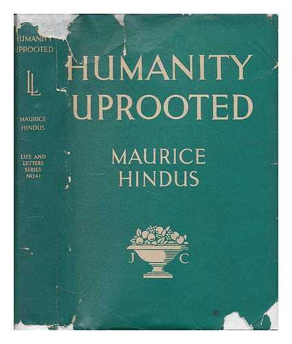 HINDUS, MAURICE - Humanity uprooted / Maurice Hindus