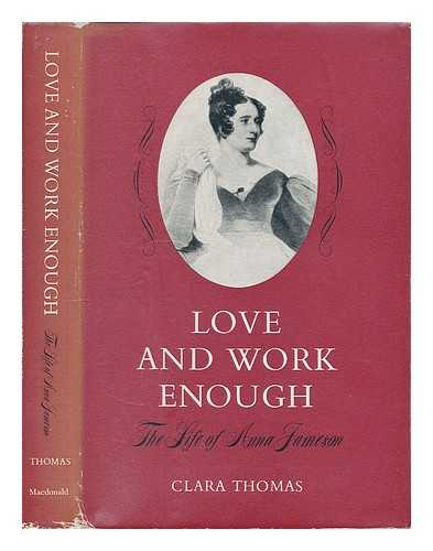 THOMAS, CLARA - Love and work enough : the life of Anna Jameson / Clara Thomas