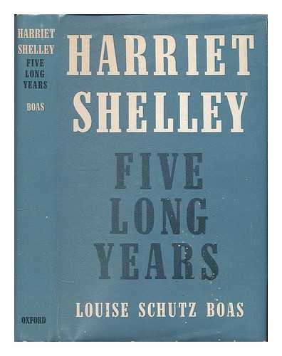 BOAS, LOUISE SCHUTZ - Harriet Shelley : five long years / Louise Schutz Boas