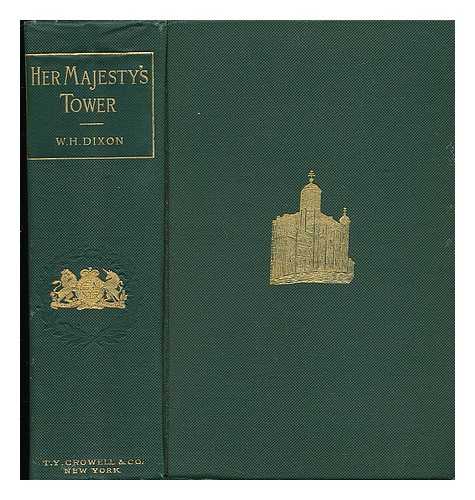 DIXON, WILLIAM HEPWORTH - Her Majesty's Tower [Two Volumes Complete in One]