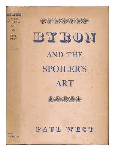 WEST, PAUL - Byron and the spoiler's art / Paul West