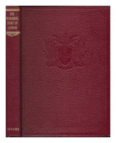 WHEELER, HAROLD ; SMITH, B. WEBSTER - The wonderful story of London / general editor Harold Wheeler. 3rd edition edited by B. Webster Smith