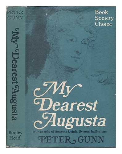 GUNN, PETER - My dearest Augusta: a biography of the Honourable Augusta Leigh, Lord Byron's half-sister / Peter Gunn