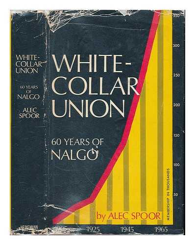 SPOOR, ALEC - White-collar union: sixty years of NALGO