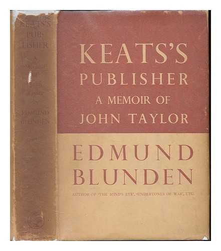 BLUNDEN, EDMUND (1896-1974) - Keats's publisher : a memoir of John Taylor (1781-1864)