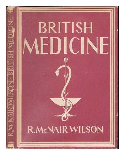 WILSON, R. MCNAIR (ROBERT MCNAIR) 1882-1963. - British medicine / R. McNair Wilson. [Britain in Pictures series]