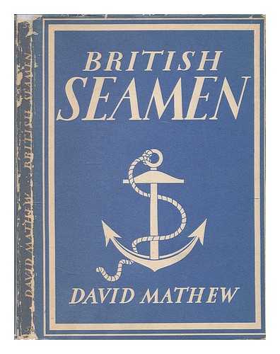 MATHEW, DAVID - British seamen / David Mathew ; with 8 plates in colour and 26 illustrations in black & white. [Britain in Pictures series]