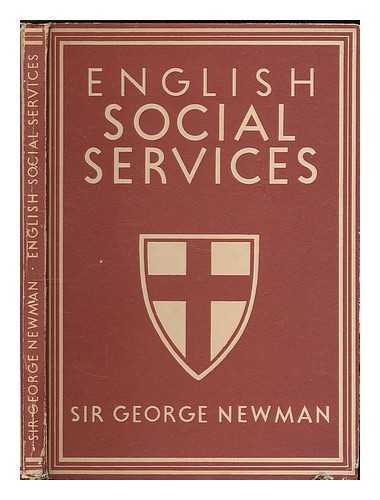 NEWMAN, GEORGE - English social services / Sir George Newman ; with 8 plates in colour and 21 illustrations in black & white. [Britain in Pictures series]