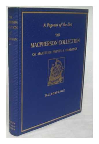 ROBINSON, M S. ; NATIONAL MARITIME MUSEUM (GREAT BRITAIN) - A pageant of the sea : the Macpherson Collection of Maritime Prints and Drawings in the National Maritime Museum, Greenwich