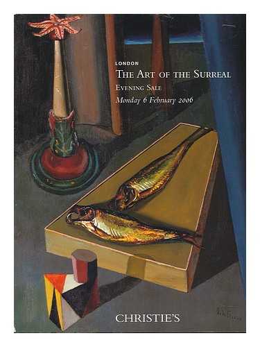 CHRISTIE'S, LONDON - The art of the surreal : Evening sale, Monday 6 February 2006. [Christie's auction catalogue]