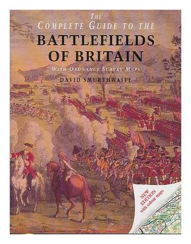 SMURTHWAITE, DAVID - The complete guide to the battlefields of Britain : with Ordnance Survey maps / David Smurthwaite