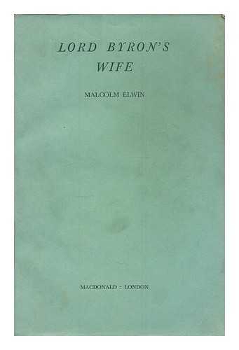 ELWIN, MALCOLM - Lord Byron's wife / [by] Malcolm Elwin. [proof copy]