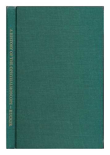 RUCKER, C. WILBUR - A history of the ophthalmoscope