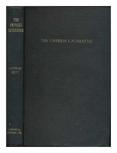 ARETZ, GERTRUDE KUNTZE-DOLTON (1889-) - The Empress Catherine / Gertrude Aretz