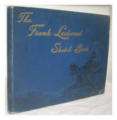 LOCKWOOD, FRANCIS (1846-1897) - The Frank Lockwood sketch book : being a selection from the pen and ink drawings of the late Sir Frank Lockwood, Q.C., M.P.