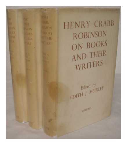 ROBINSON, HENRY CRABB (1775-1867) - Henry Crabb Robinson on books and their writers / edited by Edith J. Morley. [complete in 3 volumes]