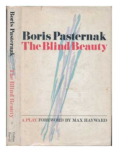 PASTERNAK, BORIS - The blind beauty : A play by Boris Pasternak / Translated by Max Hayward and Manya Harari. With a foreword by Max Hayward