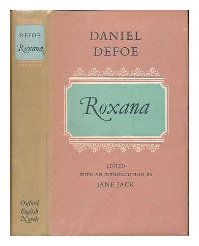 DEFOE, DANIEL (1661?-1731) - Roxana, the fortunate mistress : or, A History of the life and vast variety of fortunes of Mademoiselle de Beleau, afterwards called the Countess de Wintselsheim ... / Daniel Defoe ; edited with an introduction by Jane Jack