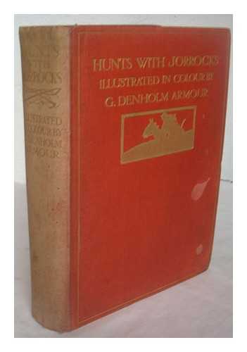 SURTEES, ROBERT (1779-1834). ARMOUR, GEORGE DENHOLM (1864-1949) - Hunts with Jorrocks : From Handley Cross by Robert Surtees. With illustrations by G. Denholm Armour