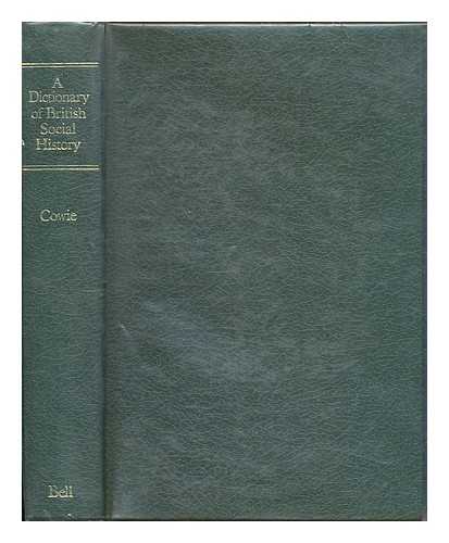 COWIE, LEONARD W. - A dictionary of British social history / [by] L.W. Cowie