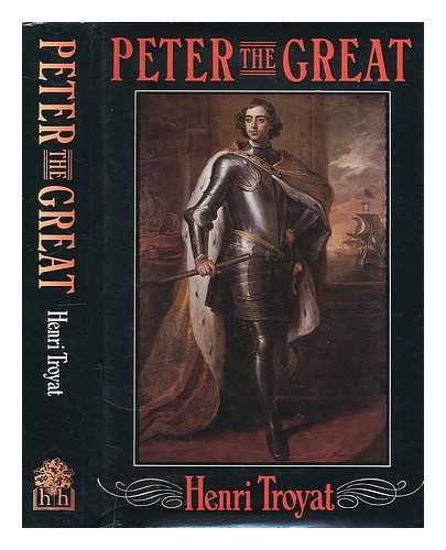 TROYAT, HENRI - Peter the Great / Henri Troyat ; translated from the French by Joan Pinkham