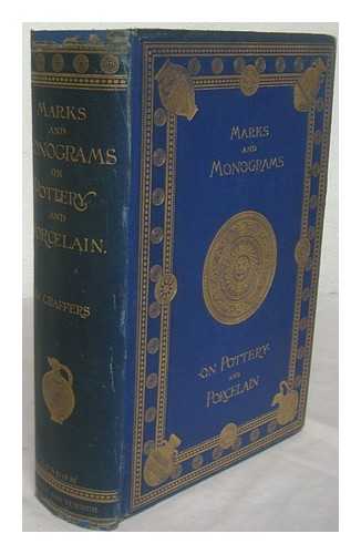 CHAFFERS, WILLIAM (1811-1892) - Marks and monograms on European and Oriental pottery and porcelain : with historical notices of each manufactory; preceded by an introductory essay on the vasa fictilia of the Greek, Romano-British, and medival eras; by William Chaffers