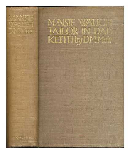 MOIR, DAVID MACBETH (1798-1851). HARDIE, CHARLES MARTIN (1858-1916) - The life of Mansie Wauch : tailor in Dalkeith / written by himself, and edited by D.M. Moir ; illustrated in colour by Charles Martin Hardie