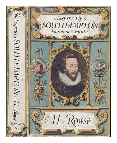 ROWSE, A. L. (ALFRED LESLIE) 1903-1997 - Shakespeare's Southampton : patron of Virginia