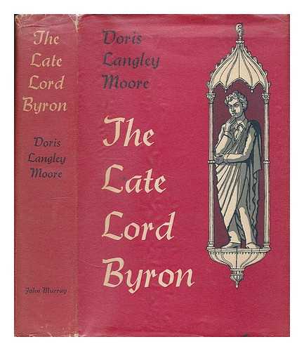 MOORE, DORIS LANGLEY (1902-1989) - The late Lord Byron : posthumous dramas