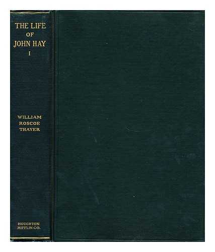 THAYER, WILLIAM ROSCOE (1859-1923) - The Life and Letters of John Hay, by William Roscoe Thayer - Vols. I. & II.  Complete in Two Volumes