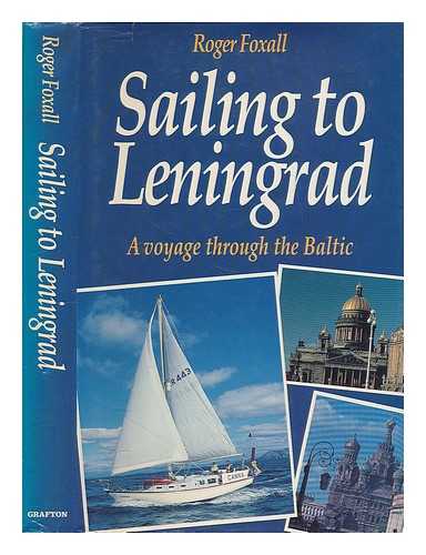 FOXALL, ROGER - Sailing to Leningrad : a voyage through the Baltic / Roger Foxall