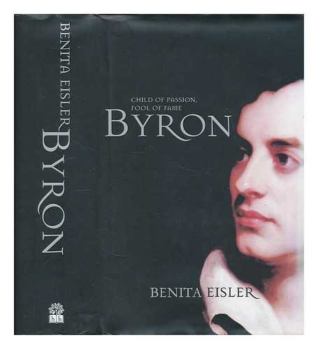 Eisler, Benita - Byron : child of passion, fool of fame / Benita Eisler