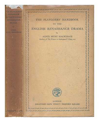 MACKENZIE, AGNES MURE - The playgoer's handbook to the English Renaissance drama