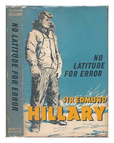 HILLARY, EDMUND (1919-2008) - No Latitude for Error. [With plates, including portraits.]