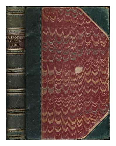 SURTEES, ROBERT SMITH (1805-1864) - Mr Sponge's Sporting Tour. By the author of Handley Cross [i.e. R. S. Surtees]. With illustrations by John Leech