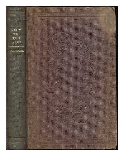 TALFOURD, THOMAS NOON SIR (1795-1854) - Recollections of a first visit to the Alps, in August and September 1841