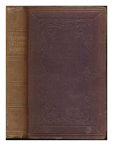 TALFOURD, THOMAS NOON SIR (1795-1854) - Vacation rambles and thoughts; comprising the recollections of three continental tours