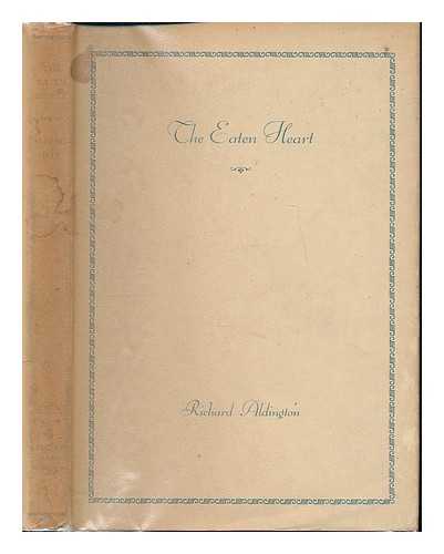 ALDINGTON, RICHARD (1892-1962) - The eaten heart. [Poems]