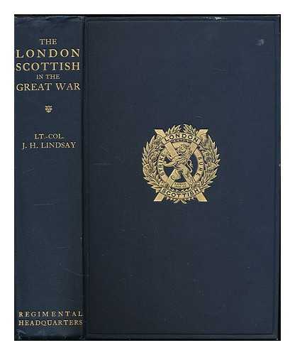 LINDSAY, J. H. - The London Scottish in the Great War / edited by J.H. Lindsay ; with a foreword by Earl Haig