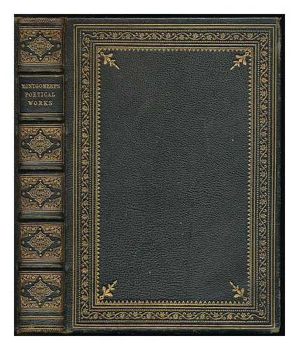 MONTGOMERY, JAMES (1771-1854) - The poetical works of James Montgomery / collected by himself