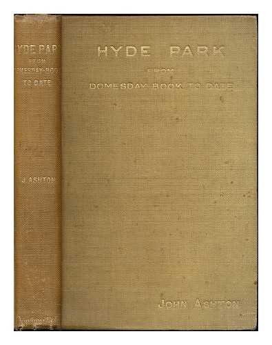 ASHTON, JOHN (1834-1911) - Hyde Park from Domesday-book to date