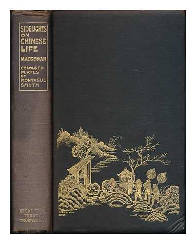 MACGOWAN, JOHN (D. 1922). SMYTH, MONTAGUE (1863-1965) - Sidelights on Chinese life